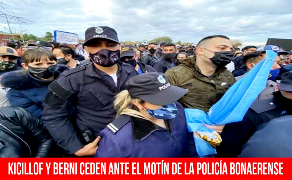 Kicillof y Berni ceden ante el motín de la policía bonaerense