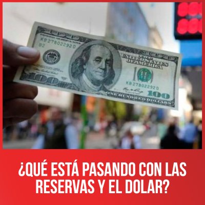¿Qué está pasando con las reservas y el dolar?