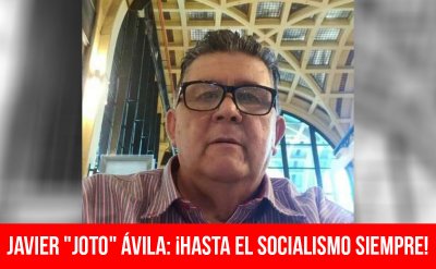 Javier "Joto" Ávila: ¡hasta el socialismo siempre!