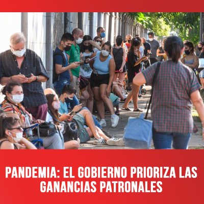 Pandemia: el gobierno prioriza las ganancias patronales