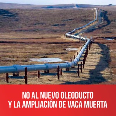 No al nuevo oleoducto y la ampliación de Vaca Muerta