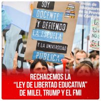 Rechacemos la “Ley de Libertad Educativa” de Milei, Trump y el FMI