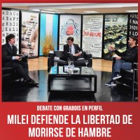 Debate con Grabois en Perfil / Milei defiende la libertad de morirse de hambre