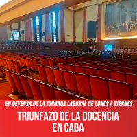 En defensa de la jornada laboral de lunes a viernes / Triunfazo de la docencia en CABA