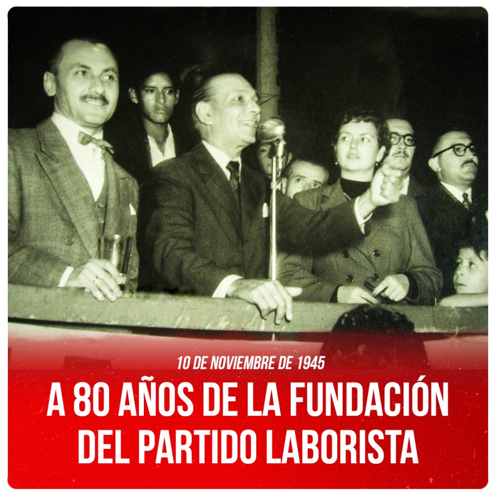 10 de noviembre de 1945 / A 80 años de la fundación del Partido Laborista