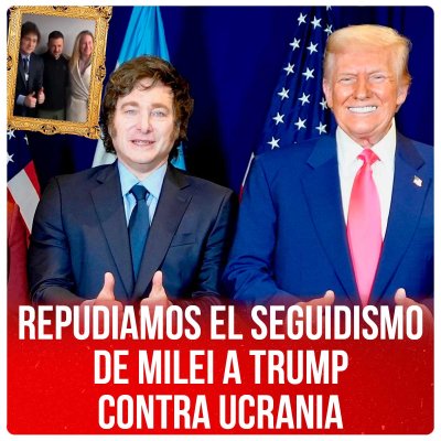 Repudiamos el seguidismo de Milei a Trump contra Ucrania