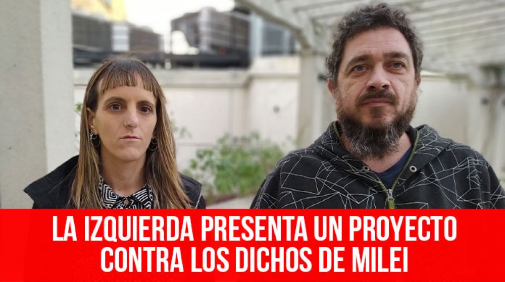 La Izquierda presenta un proyecto contra los dichos de Milei