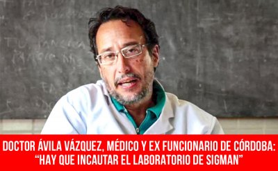 Doctor Ávila Vázquez, médico y ex funcionario de Córdoba: “Hay que incautar el laboratorio de Sigman”