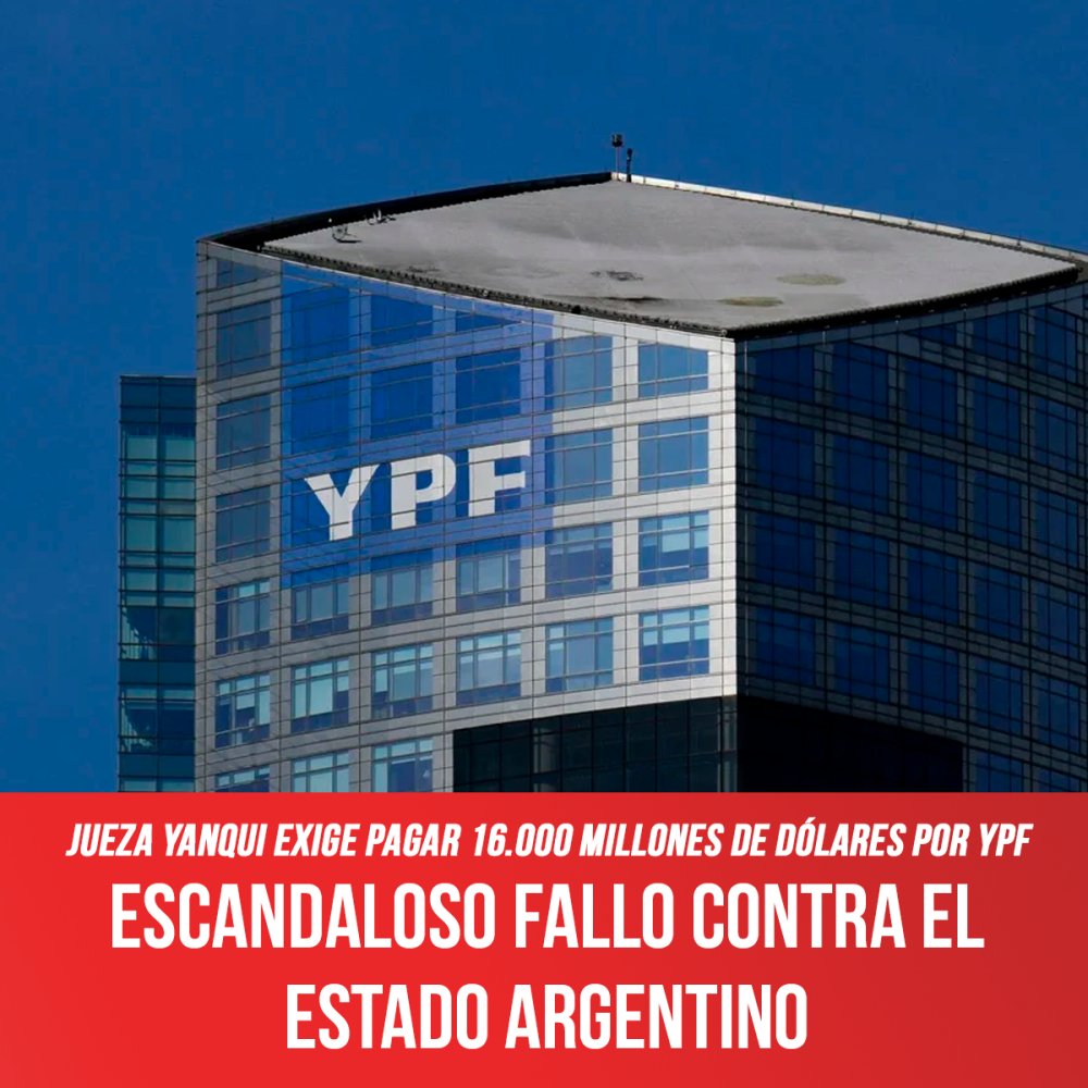 Jueza yanqui exige pagar 16.000 millones de dólares por YPF / Escandaloso fallo contra el estado argentino