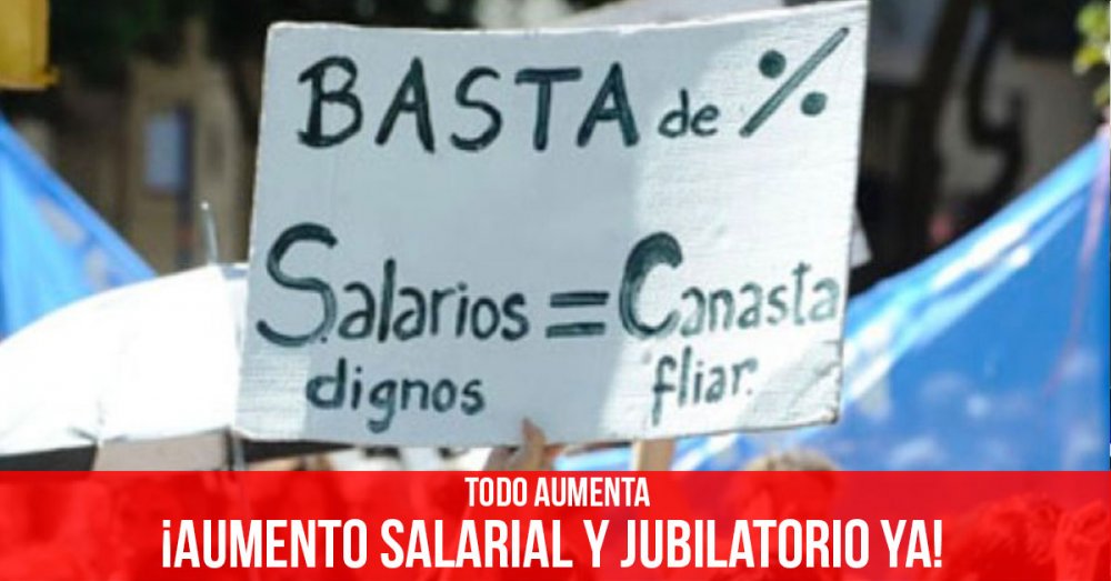 Todo aumenta: ¡Aumento salarial y jubilatorio ya!
