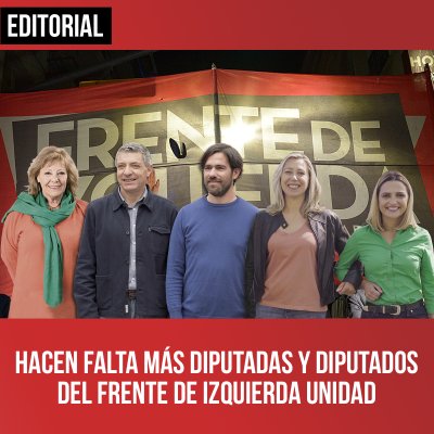 Hacen falta más diputadas y diputados del Frente de Izquierda Unidad