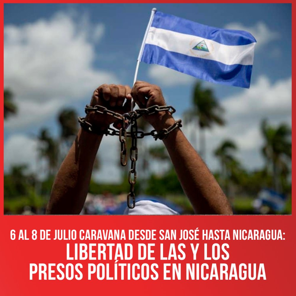 6 al 8 de julio Caravana desde San José hasta Nicaragua: Libertad de las y los presos políticos en Nicaragua