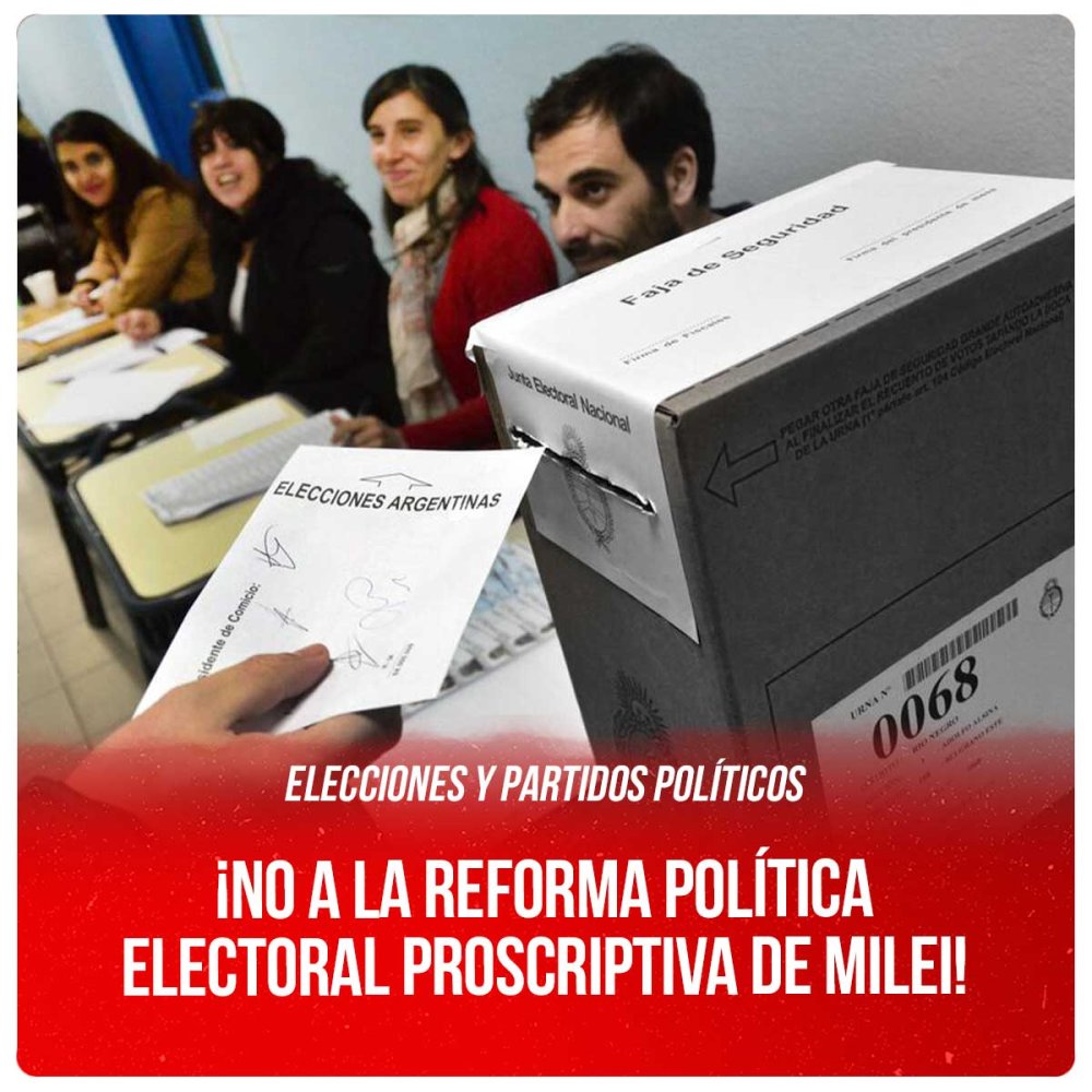 Elecciones y Partidos Políticos / ¡No a la reforma política electoral proscriptiva de Milei!