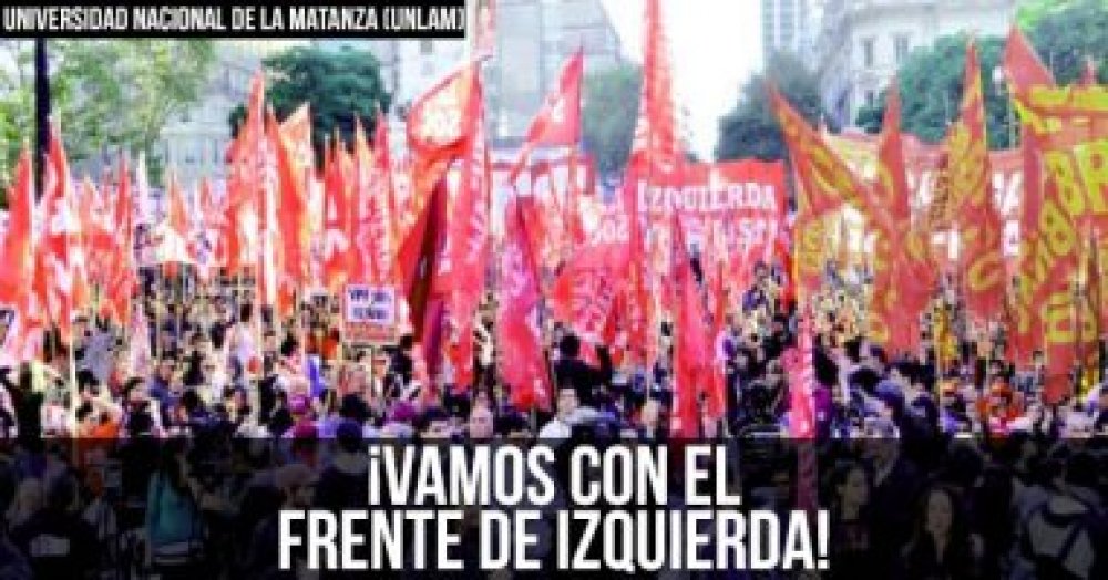 Universidad Nacional de La Matanza (Unlam): ¡Vamos con el Frente de Izquierda!