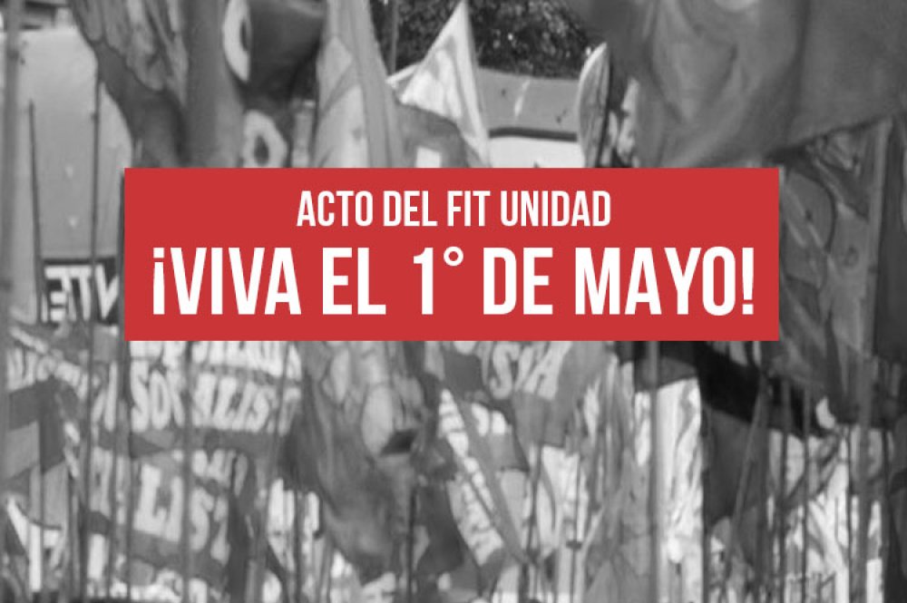 Acto del FIT Unidad: ¡Viva el 1° de Mayo!