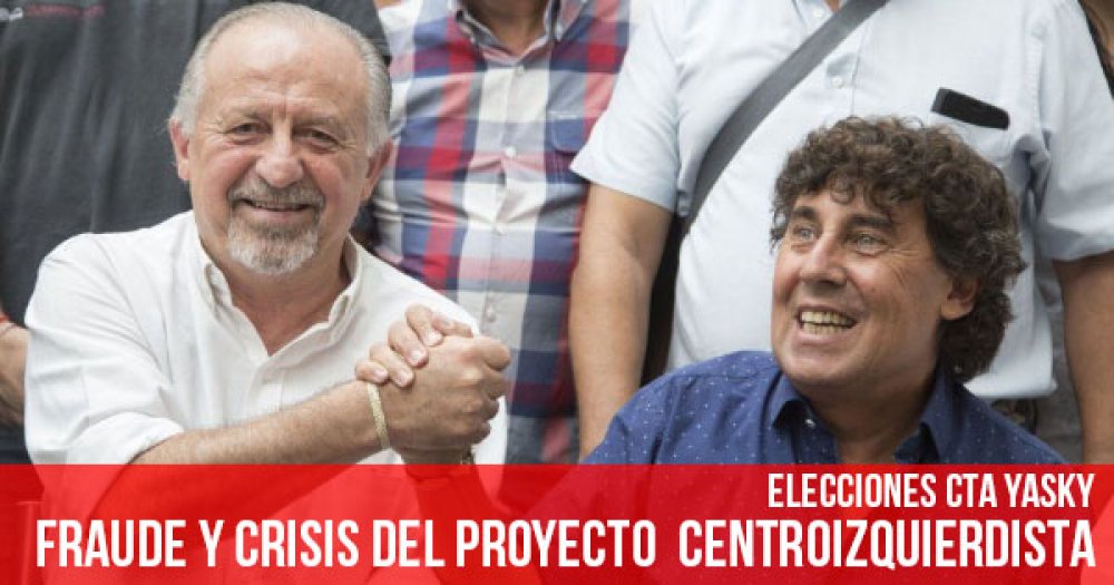 Elecciones CTA Yasky: Fraude y crisis del proyecto centroizquierdista