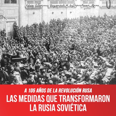 A 105 años de la Revolución Rusa / Las medidas que transformaron la Rusia Soviética