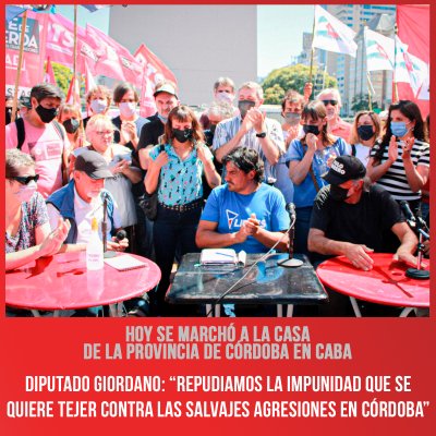 Hoy se marchó a la Casa de la Provincia de Córdoba en CABA / Diputado Giordano: “Repudiamos la impunidad que se quiere tejer contra las salvajes agresiones en Córdoba”