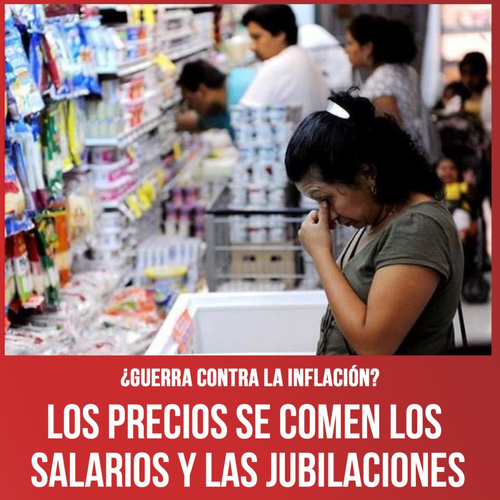 ¿Guerra contra la inflación? / Los precios se comen los salarios y las jubilaciones