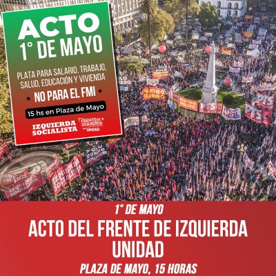 1° de Mayo: Acto del Frente de Izquierda Unidad / Plaza de Mayo, 15 horas