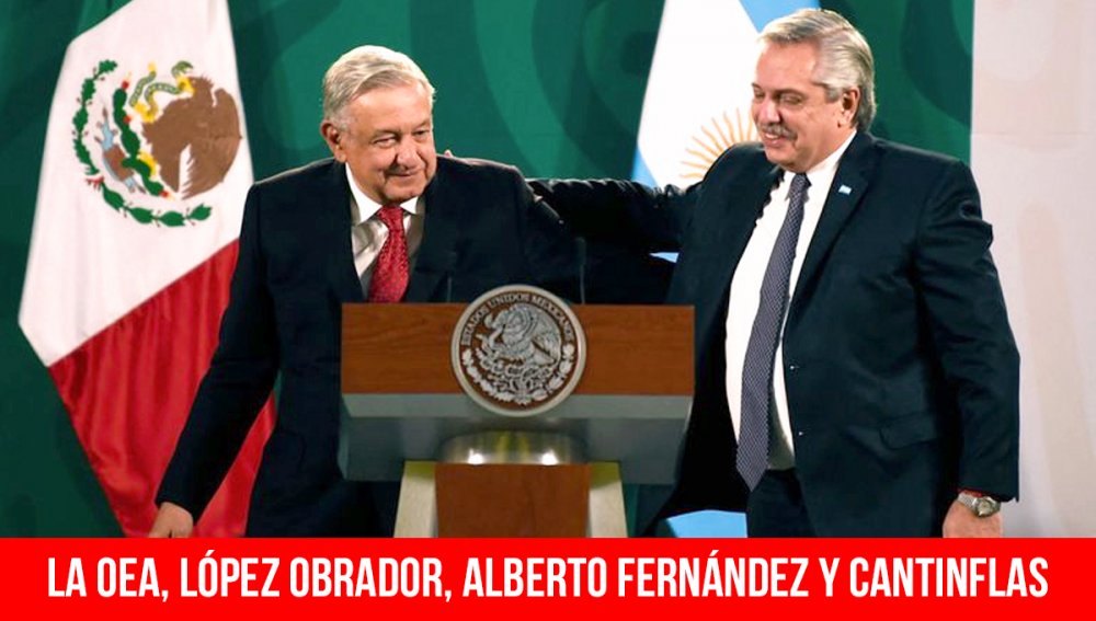 La OEA, López Obrador, Alberto Fernández y Cantinflas
