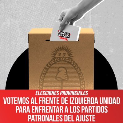 Elecciones provinciales / Votemos al Frente de Izquierda Unidad para enfrentar a los partidos patronales del ajuste
