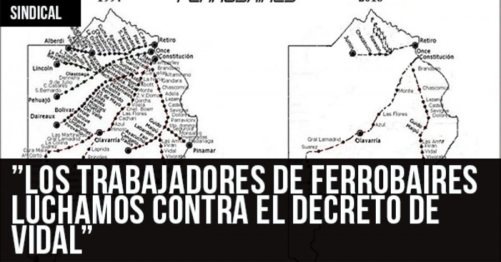 “Los trabajadores de Ferrobaires luchamos contra el decreto de Vidal”