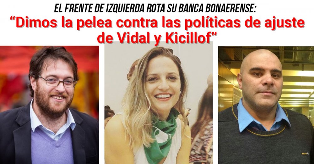 El Frente de Izquierda rota su banca bonaerense: “Dimos la pelea contra las políticas de ajuste de Vidal y Kicillof”