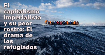 El capitalismo imperialista y su peor rostro: El drama de los refugiados