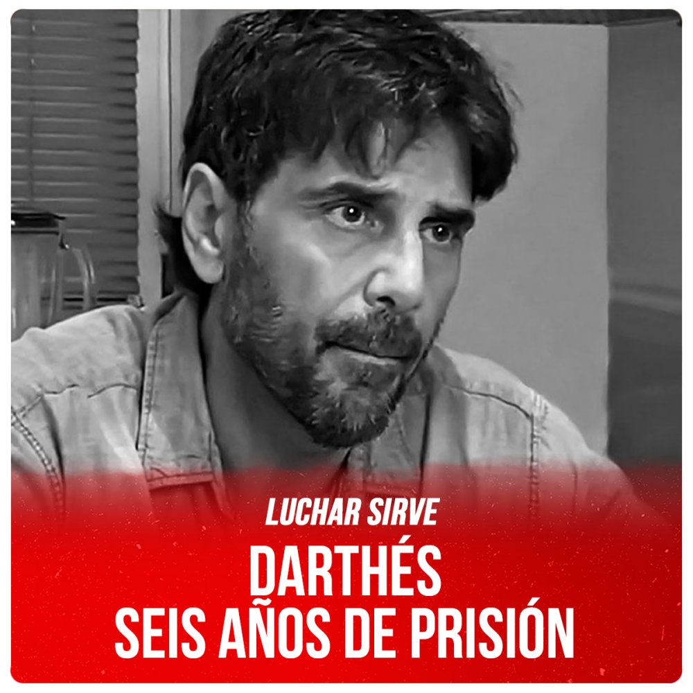 Luchar sirve / Darthés, seis años de prisión
