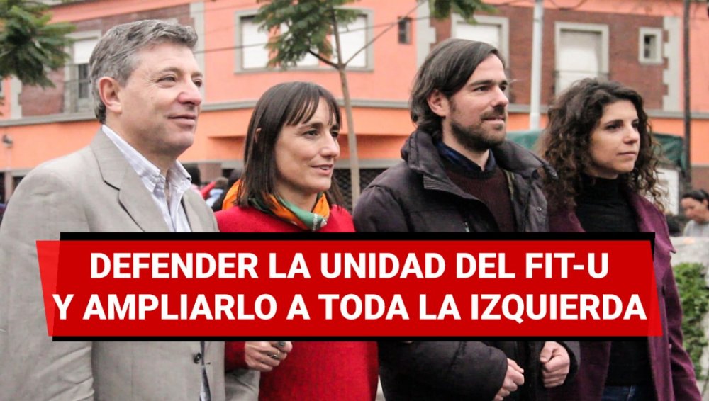 Defender la unidad del FIT-U y ampliarlo a toda la izquierda