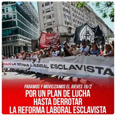 Paramos y movilizamos el jueves 19-2 / Por un plan de lucha hasta derrotar la reforma laboral esclavista