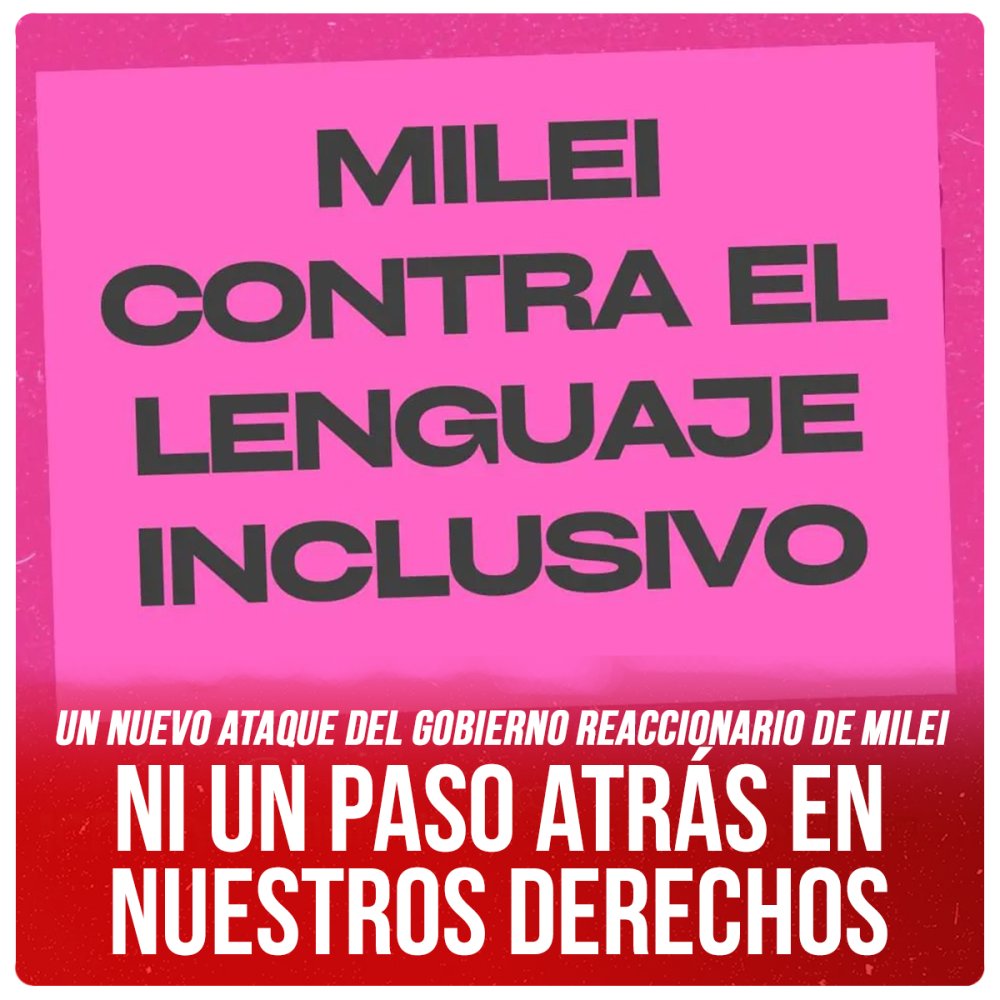 Un nuevo ataque del gobierno reaccionario de Milei / Ni un paso atrás en nuestros derechos