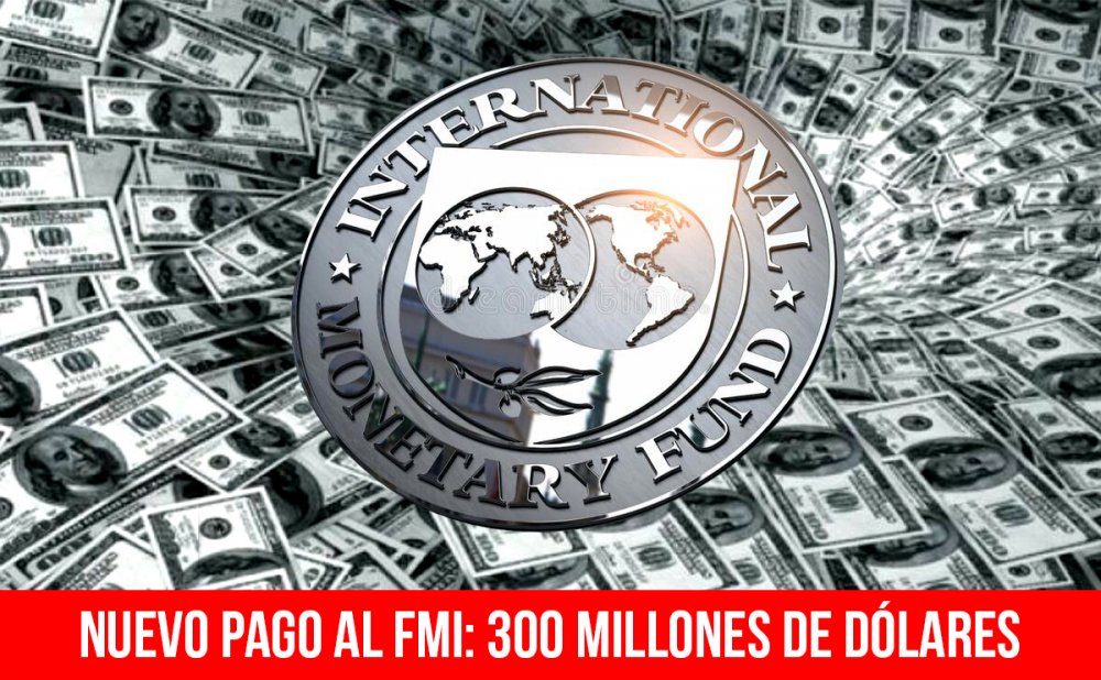 Nuevo pago al FMI: 300 millones de dólares