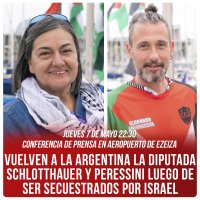 Conferencia de prensa en Aeropuerto de Ezeiza - jueves 7/5, 22:30 hs. / Vuelven a la Argentina la diputada Schlotthauer y Peressini luego de ser secuestrados por Israel