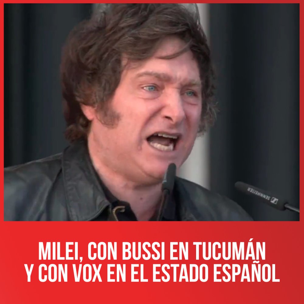 Milei, con Bussi en Tucumán y con Vox en el Estado Español