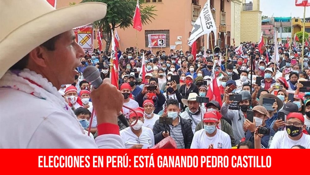 Elecciones en Perú: está ganando Pedro Castillo