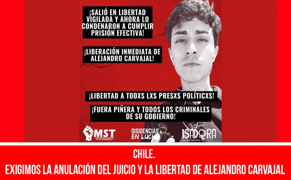 Chile. Exigimos la anulación del juicio y la libertad de Alejandro Carvajal