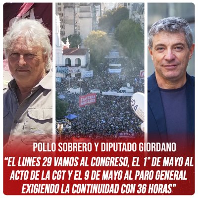 Pollo Sobrero y diputado Giordano / “El lunes 29 vamos al Congreso, el 1° de Mayo al acto de la CGT y el 9 de mayo al paro general exigiendo la continuidad con 36 horas”