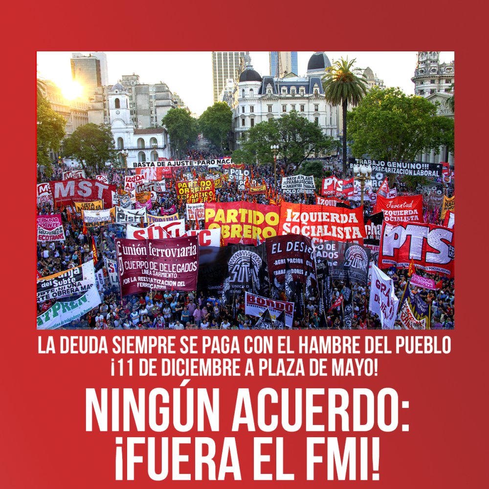 La deuda siempre se paga con el hambre del pueblo ¡11 de diciembre a Plaza de Mayo! / Ningún acuerdo ¡fuera el FMI!