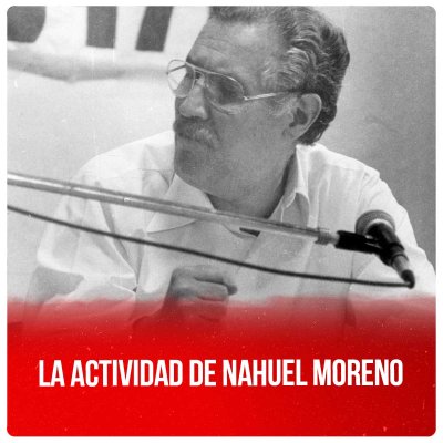 La actividad de Nahuel Moreno