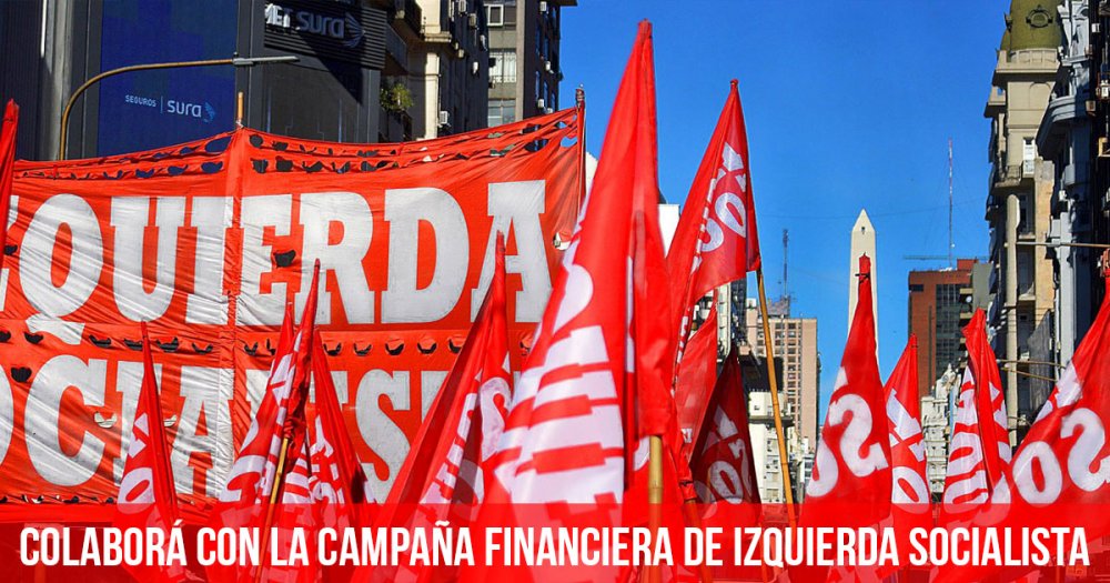 Colaborá con la campaña financiera de Izquierda Socialista