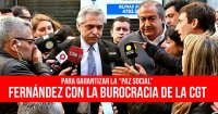Para garantizar la “paz social”: Fernández con la burocracia de la CGT