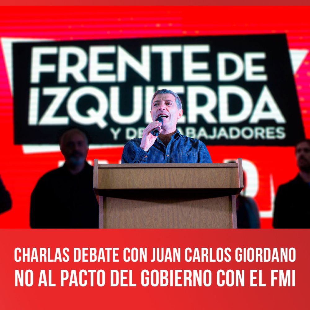 Charlas debate con Juan Carlos Giordano / No al pacto del gobierno con el FMI
