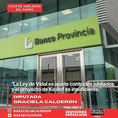Caja de Jubilados del Bapro / La Ley de Vidal es ajuste contra los trabajadores y jubilados del Bapro y la reforma que propone Kicillof es insuficiente