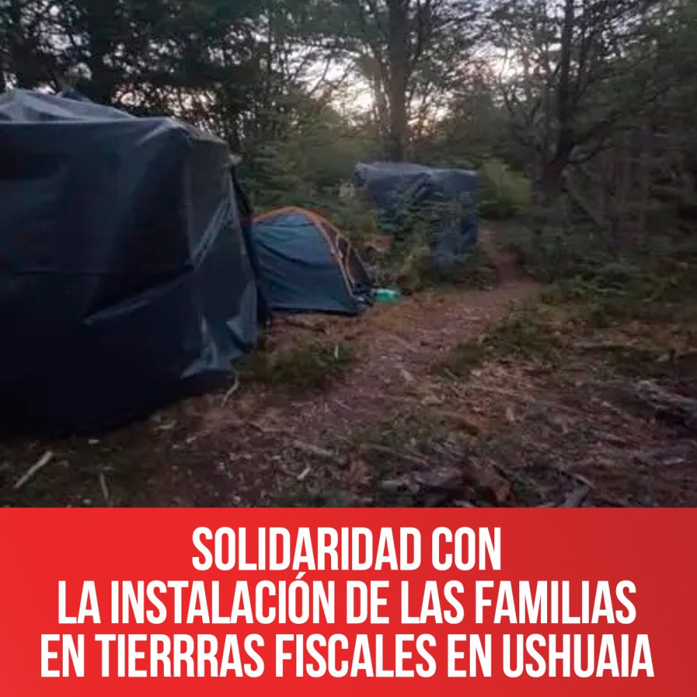 Solidaridad con la instalación de las familias en tierrras fiscales en Ushuaia