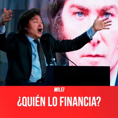 Milei / ¿Quién lo financia?