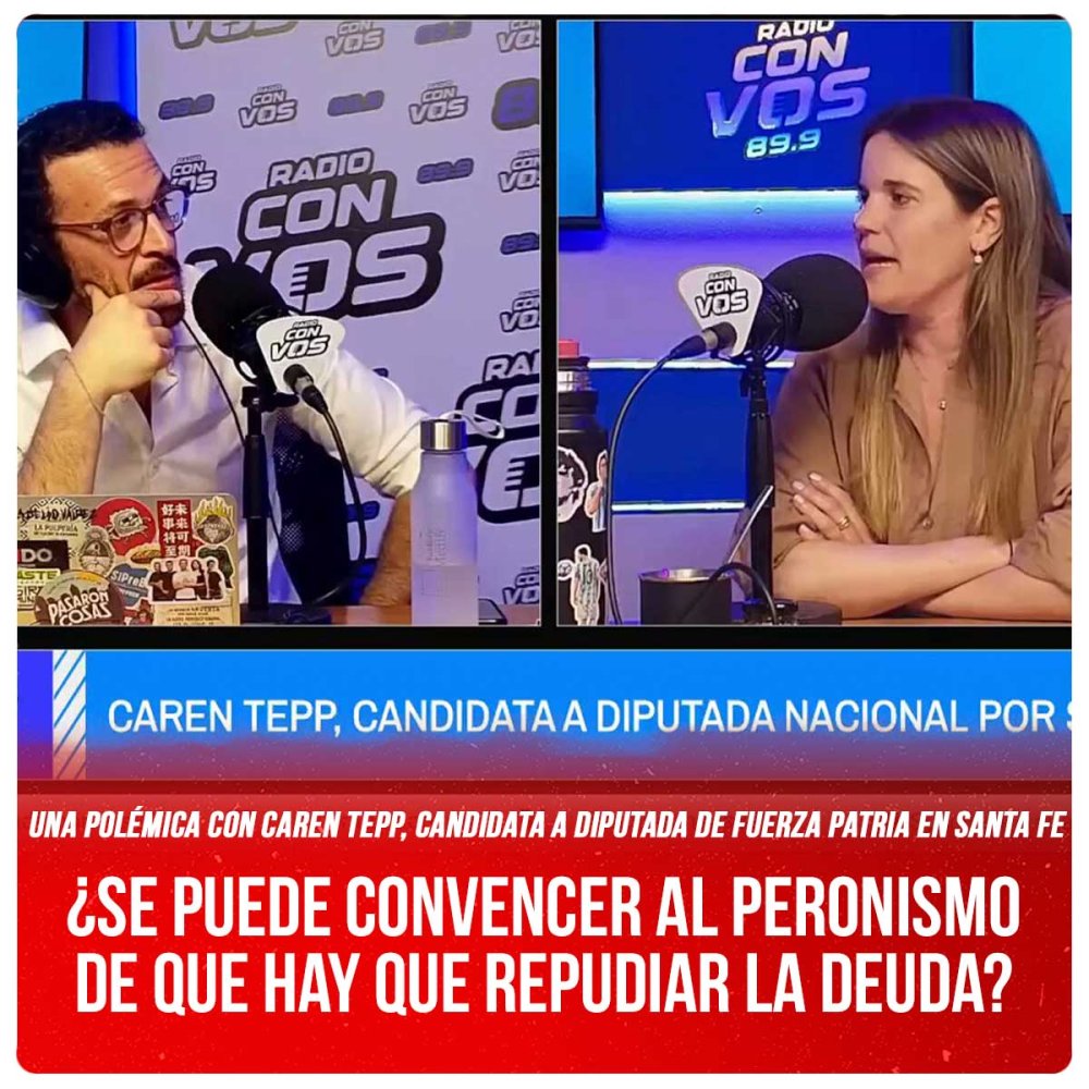 Una polémica con Caren Tepp, candidata a Diputada de Fuerza Patria en Santa Fe / ¿Se puede convencer al peronismo de que hay que repudiar la deuda?