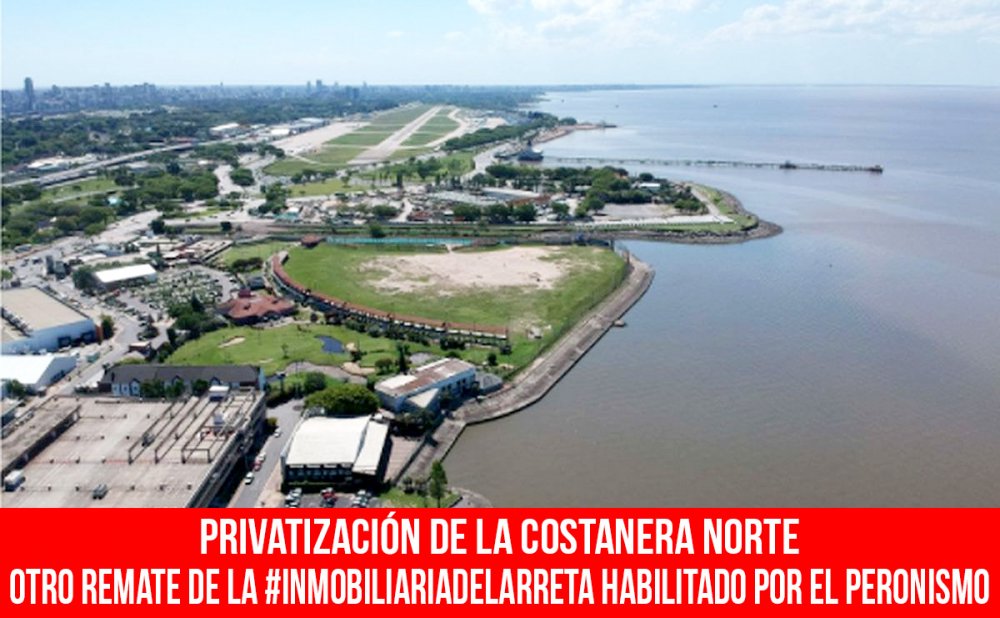 Privatización de la Costanera Norte/Otro remate de la #InmobiliariadeLarreta habilitado por el peronismo