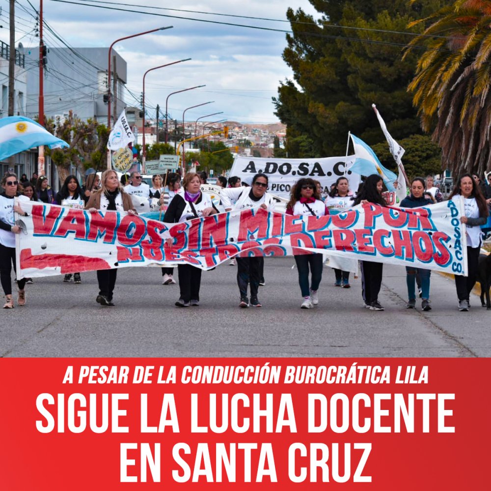A pesar de la conducción burocrática Lila / Sigue la lucha docente en Santa Cruz